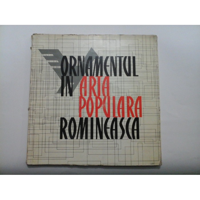 ORNAMENTUL IN ARTA POPULARA ROMANEASCA - T. Banateanu / M. Focsa